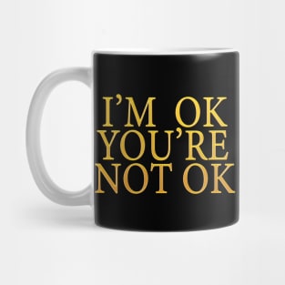 I'm Ok You're Not Ok Mug